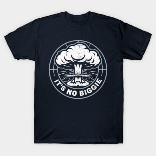 It's No Biggie Sarcastic Nuclear Explosion T-Shirt